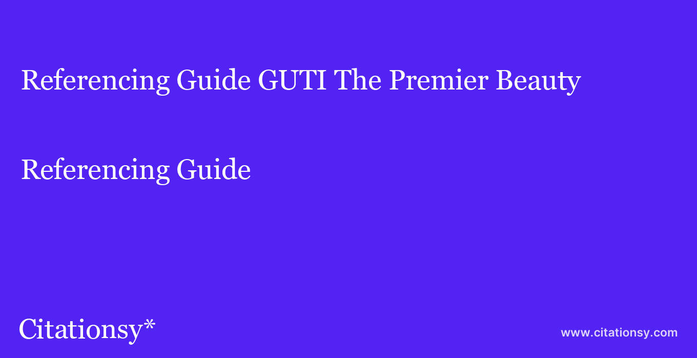 Referencing Guide: GUTI The Premier Beauty & Wellness Academy